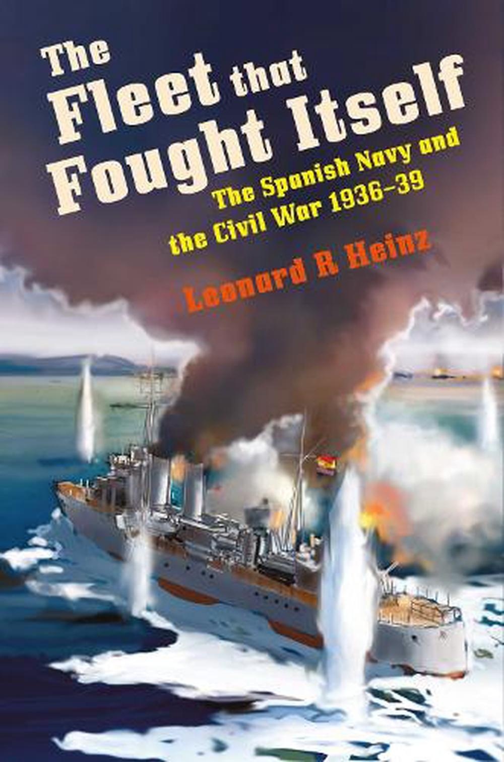 The Fleet that Fought Itself "The Spanish Navy and the Civil War 1936-39"